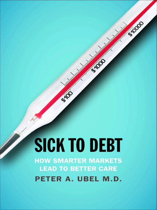 Title details for Sick to Debt by Peter A. Ubel - Available